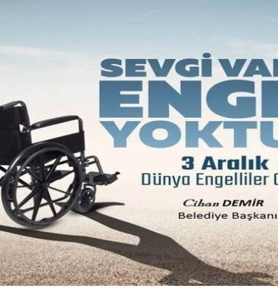 Belediye Başkanımız Cihan DEMİR, 3 Aralık Dünya Engelliler Günü dolayısıyla bir mesaj yayınladı.