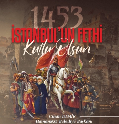 Belediye Başkanımız Cihan DEMİR'in İstanbul’un Fethi’nin 571. Yıldönümü Mesajı.