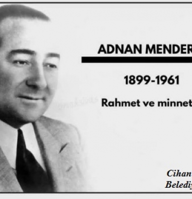 Belediye Başkanımız Cihan DEMİR'in Merhum Başbakan Adnan MENDERES 'in Ölüm Yıldönümü Mesajı.